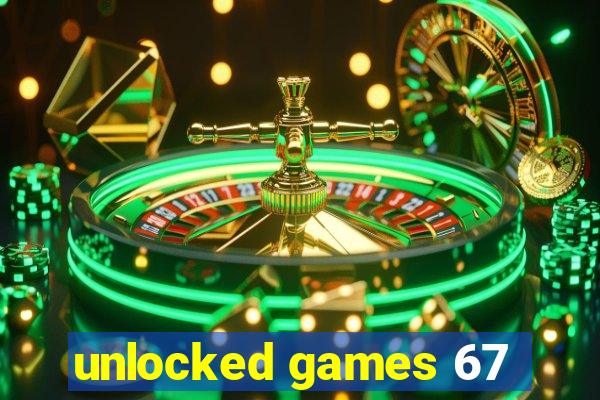 unlocked games 67