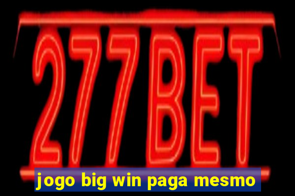 jogo big win paga mesmo