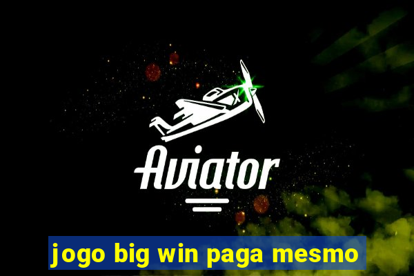 jogo big win paga mesmo