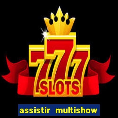 assistir multishow online gratis