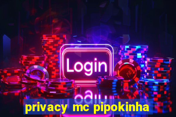 privacy mc pipokinha