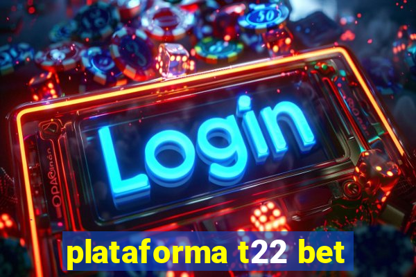 plataforma t22 bet