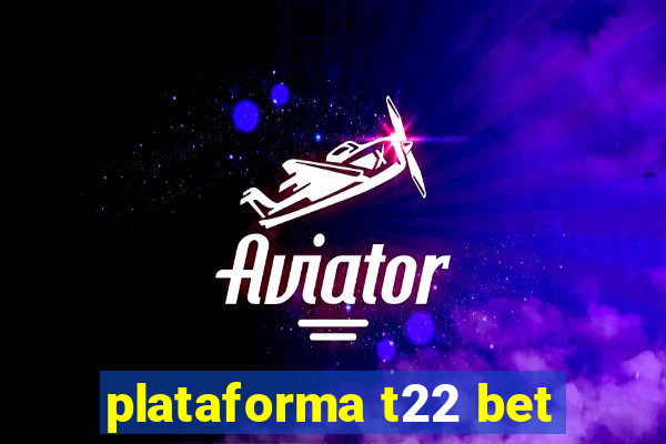 plataforma t22 bet