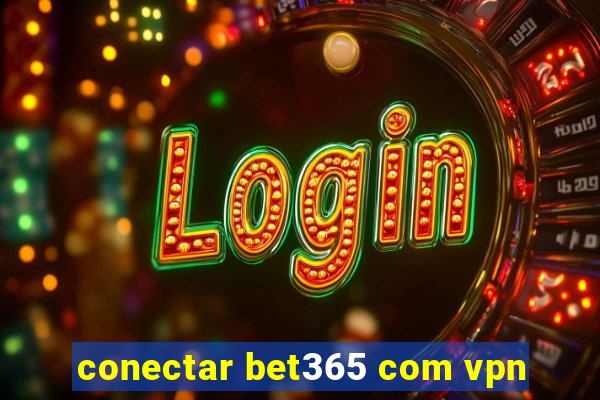 conectar bet365 com vpn