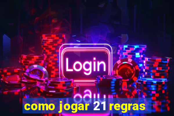 como jogar 21 regras