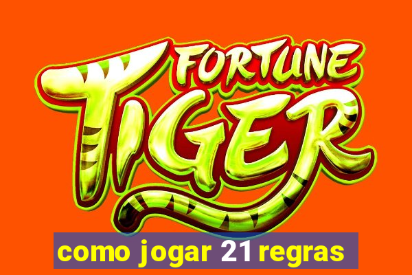 como jogar 21 regras