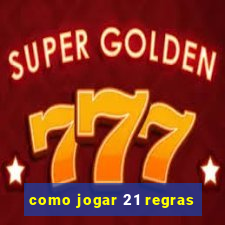 como jogar 21 regras