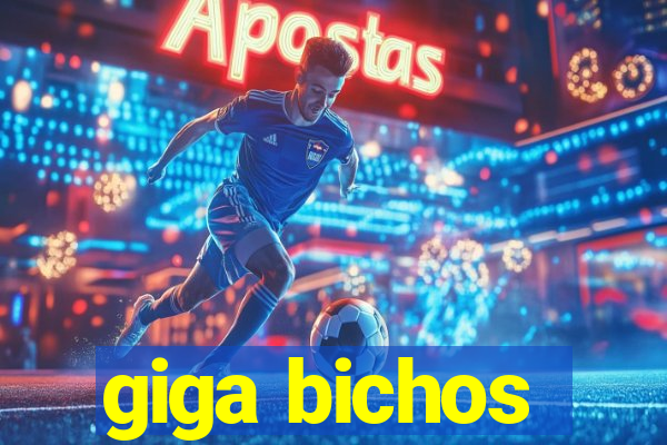 giga bichos