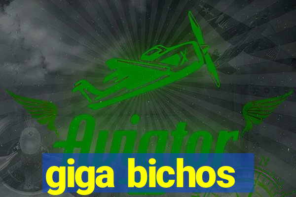 giga bichos