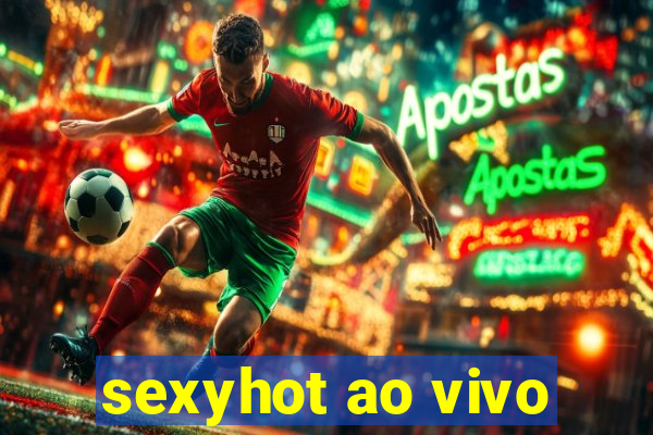 sexyhot ao vivo