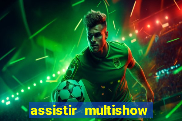 assistir multishow ao vivo gratis