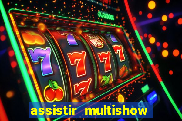 assistir multishow ao vivo gratis