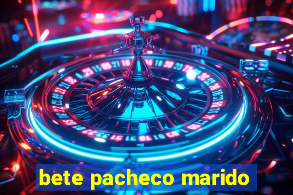 bete pacheco marido