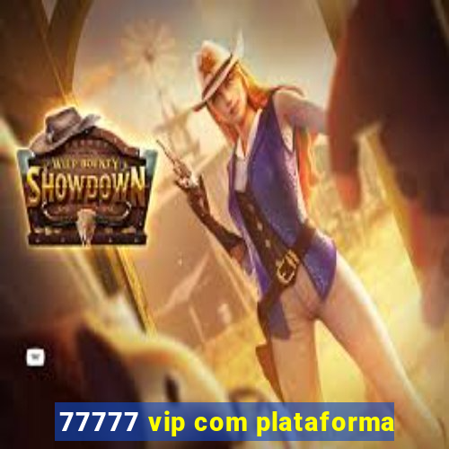 77777 vip com plataforma