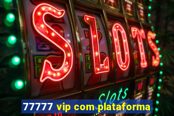 77777 vip com plataforma