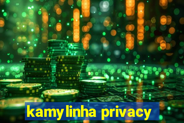 kamylinha privacy