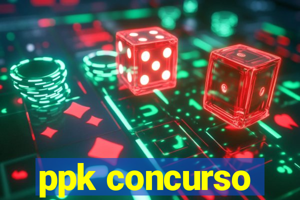 ppk concurso