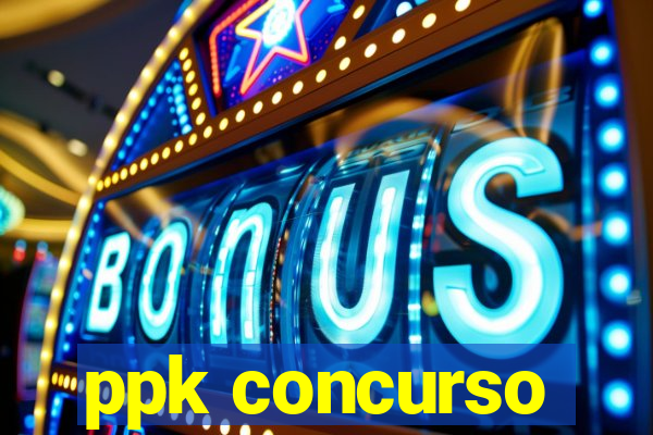 ppk concurso