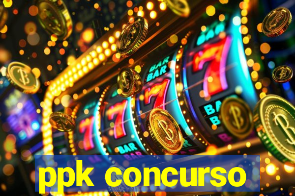 ppk concurso