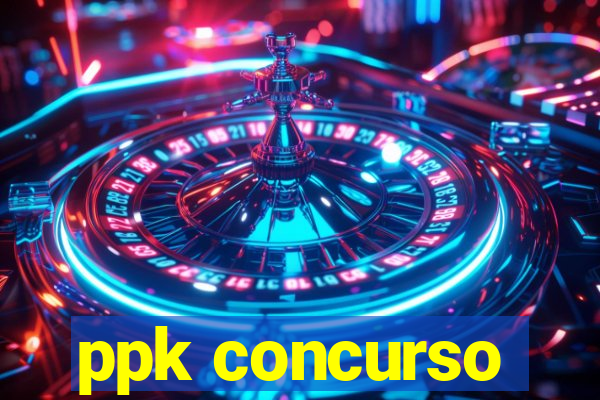 ppk concurso