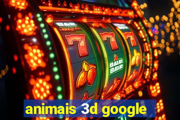 animais 3d google