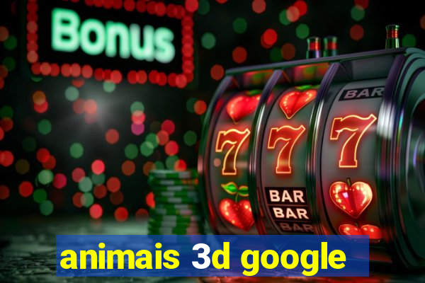 animais 3d google