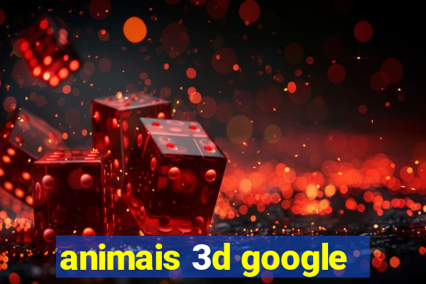 animais 3d google