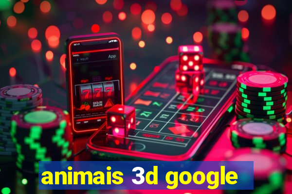 animais 3d google