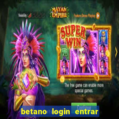 betano login entrar na minha conta