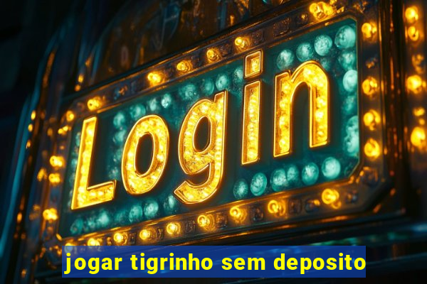 jogar tigrinho sem deposito