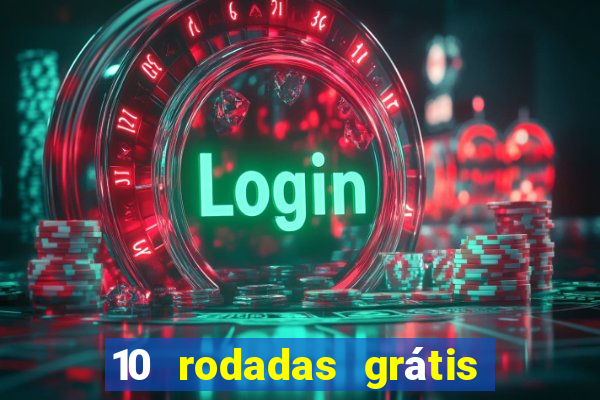 10 rodadas grátis sem depósito