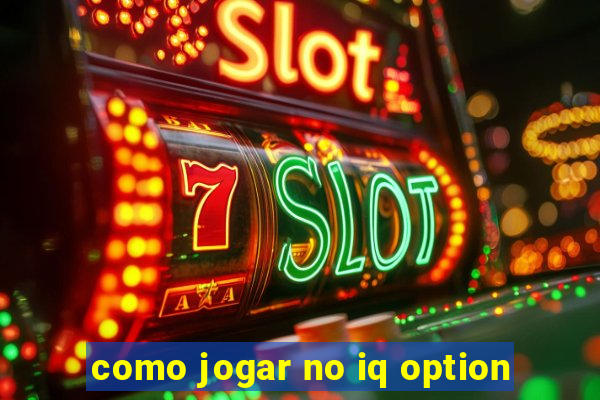 como jogar no iq option