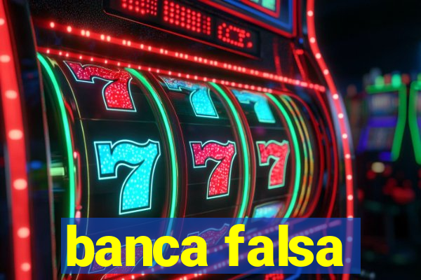 banca falsa