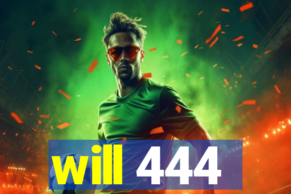 will 444