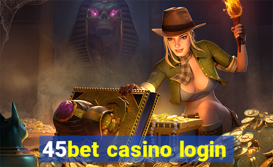 45bet casino login