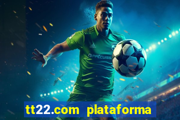 tt22.com plataforma de jogos