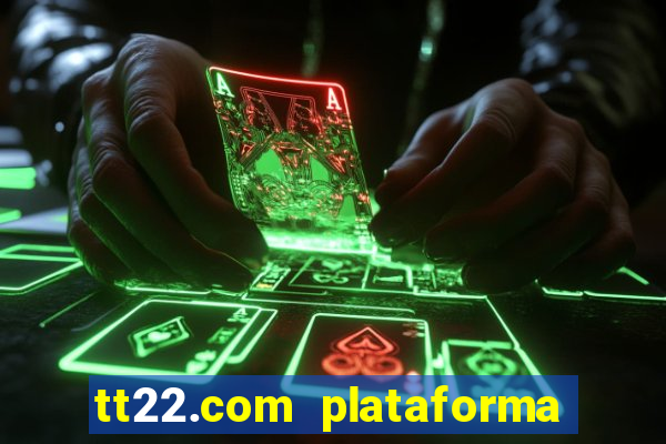 tt22.com plataforma de jogos