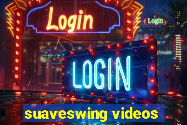 suaveswing videos