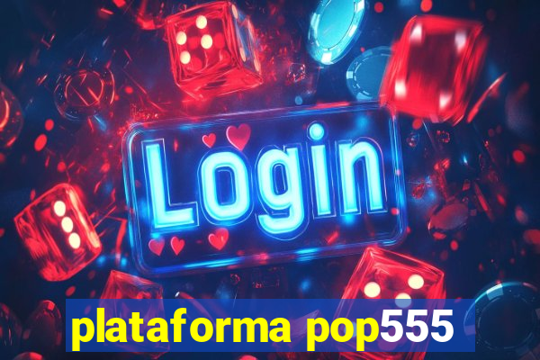 plataforma pop555