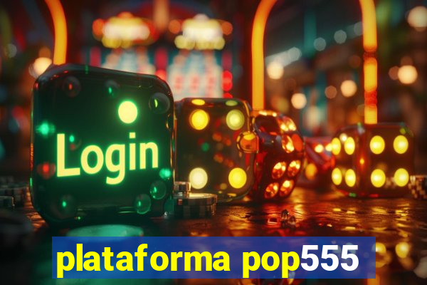 plataforma pop555