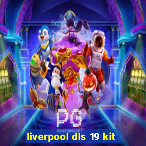 liverpool dls 19 kit