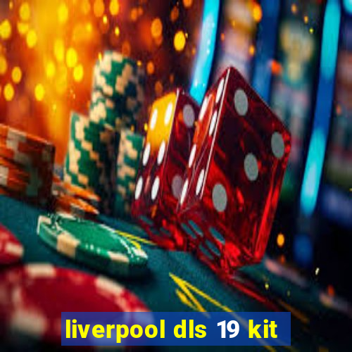 liverpool dls 19 kit