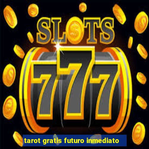 tarot gratis futuro inmediato