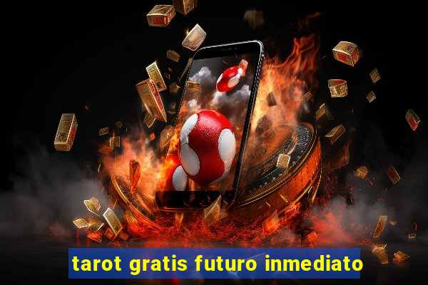 tarot gratis futuro inmediato