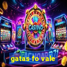 gatas fo vale