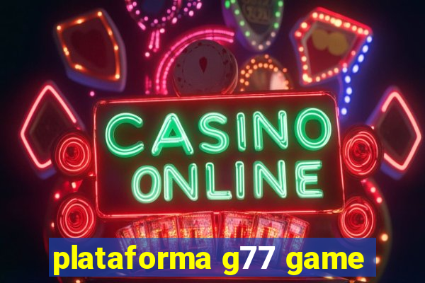 plataforma g77 game