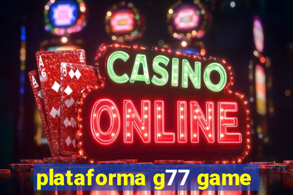 plataforma g77 game