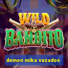 demon mika vazados