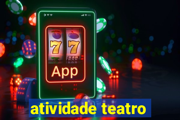 atividade teatro