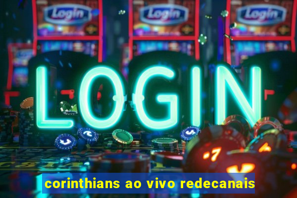 corinthians ao vivo redecanais